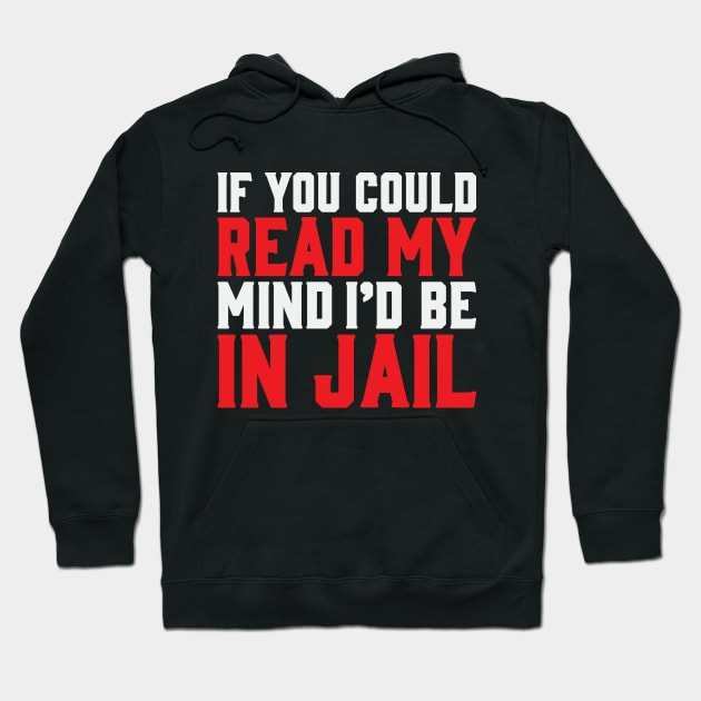 Jail Funny Pissed Off Mind Reader Meme Jokes Hoodie by Mellowdellow